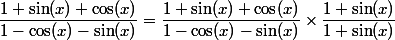 \dfrac{1+\sin(x)+\cos(x)}{1-\cos(x)-\sin(x)} = \dfrac{1+\sin(x)+\cos(x)}{1-\cos(x)-\sin(x)} \times \dfrac{1+\sin(x)}{1+\sin(x)}